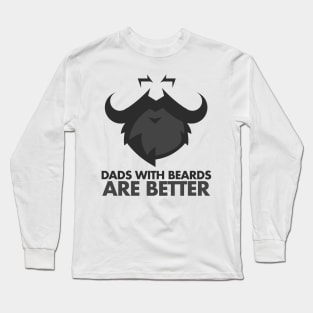Dads with beards are better I love my Dad Father Long Sleeve T-Shirt